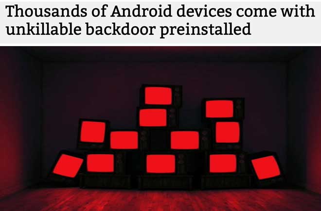  Thousands of Android devices come with unkillable backdoor preinstalled 