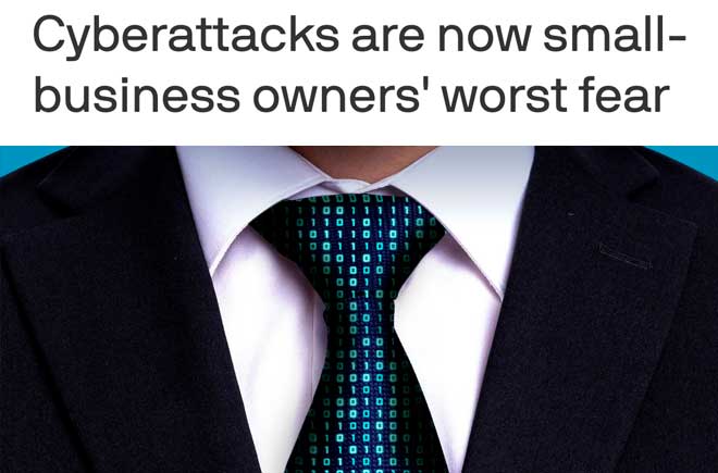  Cyberattacks are now small-business owners' worst fear  