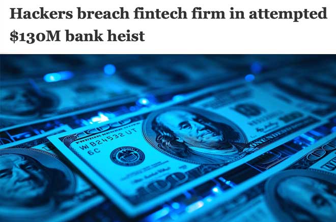  Hackers breach fintech firm in attempted $130M bank heist 