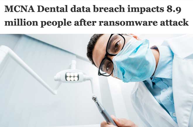  MCNA Dental data breach impacts 8.9 million people after ransomware attack 
