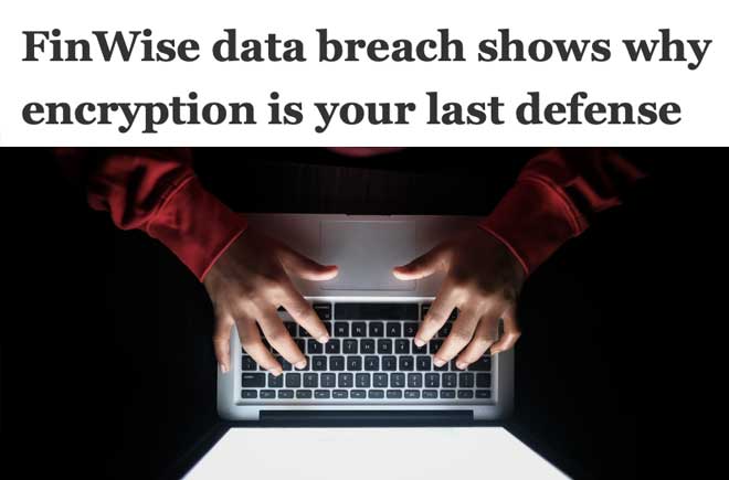  FinWise data breach shows why encryption is your last defense 