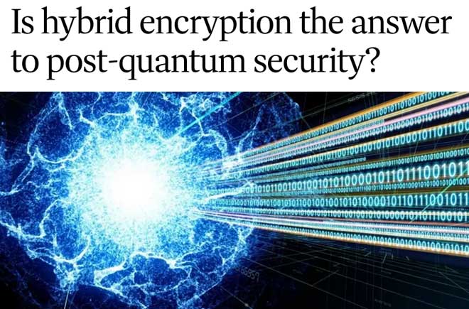  Is hybrid encryption the answer to post-quantum security? 