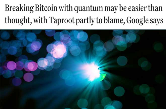  Breaking Bitcoin with quantum may be easier than thought, with Taproot partly to blame, Google says  
