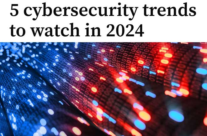  5 cybersecurity trends to watch in 2024 