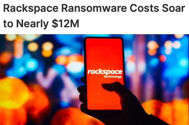  Rackspace Ransomware Costs Soar to Nearly $12M 
