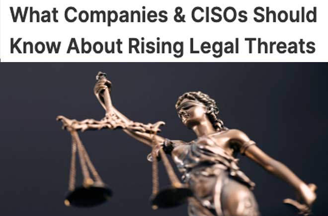  What Companies & CISOs Should Know About Rising Legal Threats 
