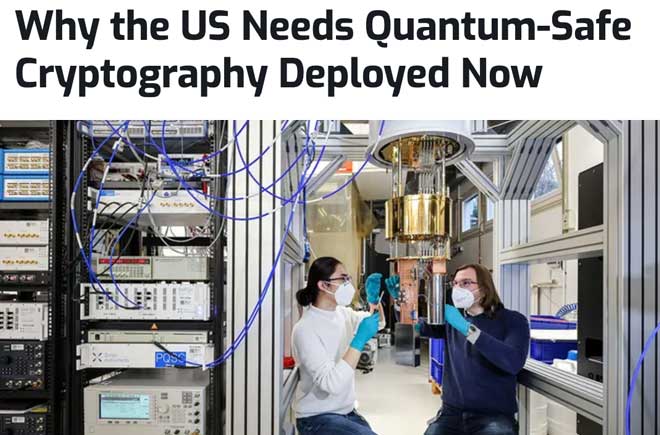  Why the US Needs Quantum-Safe Cryptography Deployed Now 