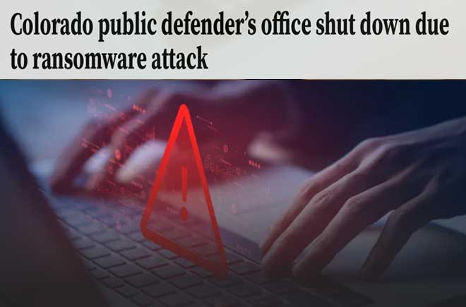   Colorado public defender’s office shut down due to ransomware attack