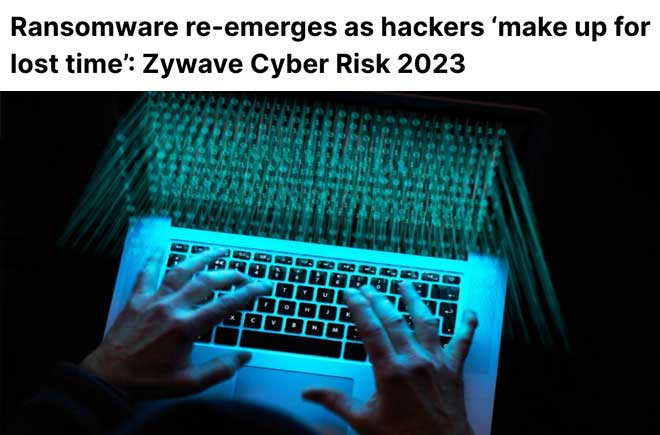 Ransomware re-emerges as hackers ‘make up for lost time’: Zywave Cyber Risk 2023  