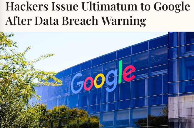  Hackers Issue Ultimatum to Google After Data Breach Warning 