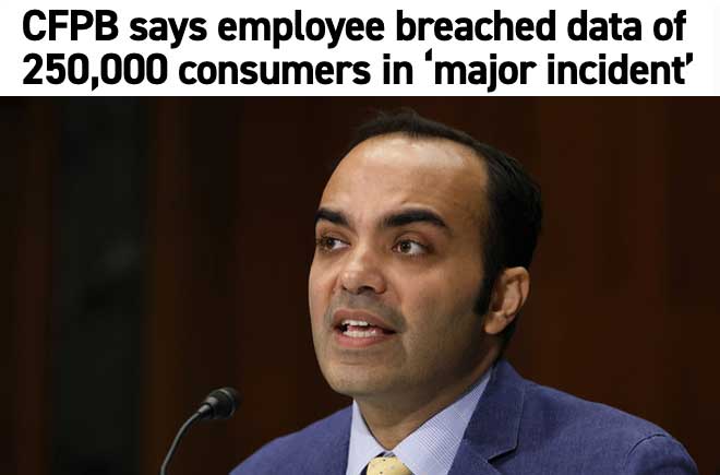  CFPB says employee breached data of 250,000 consumers in ‘major incident’ 