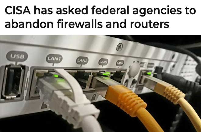  CISA has asked federal agencies to abandon firewalls and routers 
