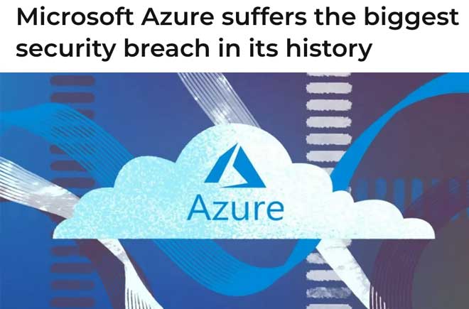  Microsoft Azure suffers the biggest security breach in its history 