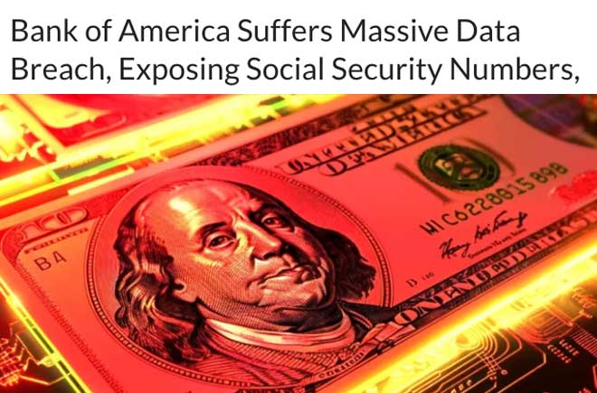   Bank of America Suffers Massive Data Breach, Exposing Social Security Numbers, Addresses and Additional Sensitive Data To Hackers 