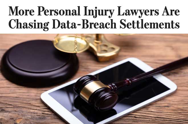  More Personal Injury Lawyers Are Chasing Data-Breach Settlements 