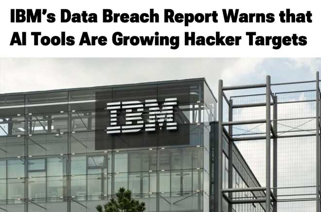  IBM’s Data Breach Report Warns that AI Tools Are Growing Hacker Targets 
