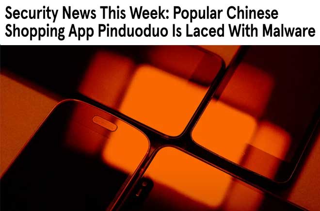 Security News This Week: Popular Chinese Shopping App Pinduoduo Is Laced With Malware 