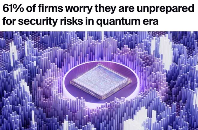  61% of firms worry they are unprepared for security risks in quantum era 